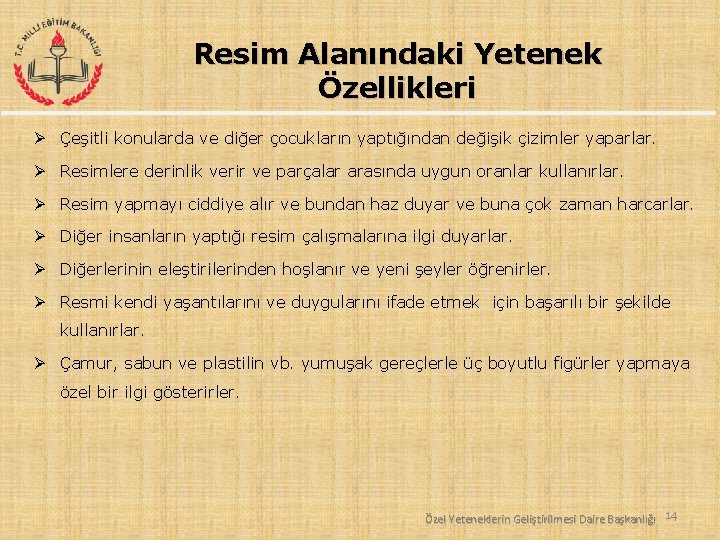 Resim Alanındaki Yetenek Özellikleri Ø Çeşitli konularda ve diğer çocukların yaptığından değişik çizimler yaparlar.