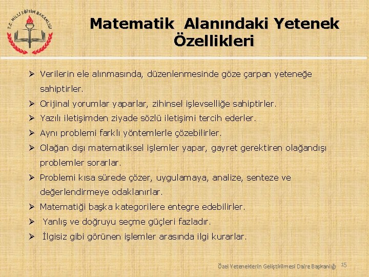 Matematik Alanındaki Yetenek Özellikleri Ø Verilerin ele alınmasında, düzenlenmesinde göze çarpan yeteneğe sahiptirler. Ø