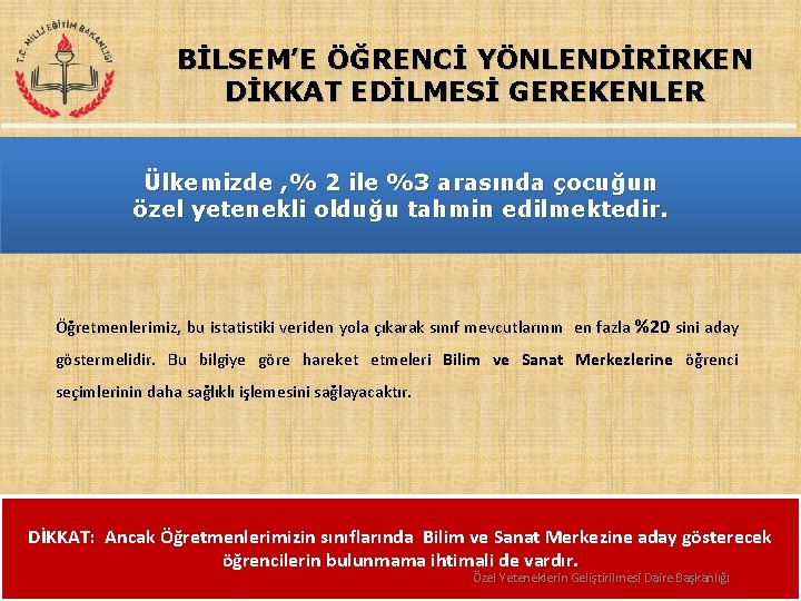 BİLSEM’E ÖĞRENCİ YÖNLENDİRİRKEN DİKKAT EDİLMESİ GEREKENLER Ülkemizde , % 2 ile %3 arasında çocuğun