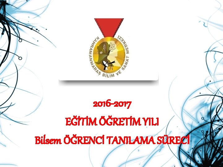 2016 -2017 EĞİTİM ÖĞRETİM YILI Bilsem ÖĞRENCİ TANILAMA SÜRECİ 