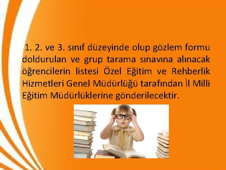 1. 2. ve 3. sınıf düzeyinde olup gözlem formu doldurulan ve grup tarama sınavına