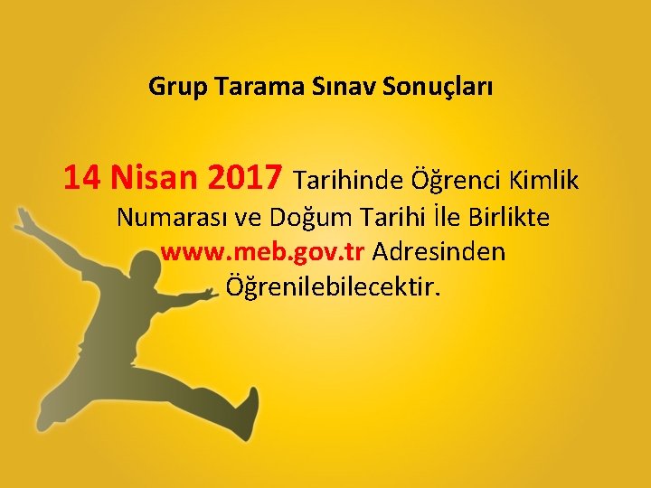 Grup Tarama Sınav Sonuçları 14 Nisan 2017 Tarihinde Öğrenci Kimlik Numarası ve Doğum Tarihi