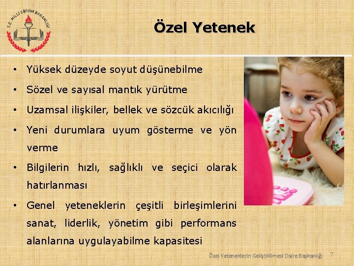 Özel Yetenek • Yüksek düzeyde soyut düşünebilme • Sözel ve sayısal mantık yürütme •