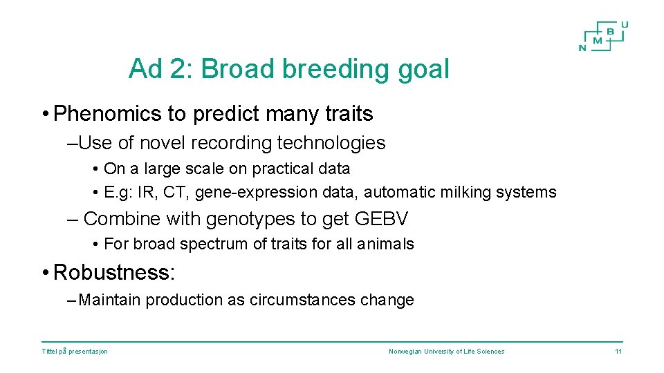 Ad 2: Broad breeding goal • Phenomics to predict many traits –Use of novel