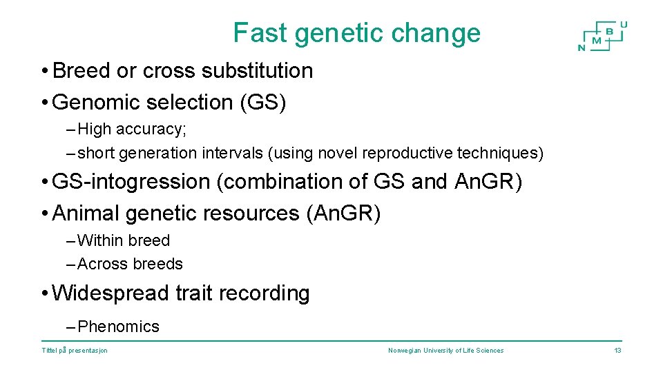 Fast genetic change • Breed or cross substitution • Genomic selection (GS) – High