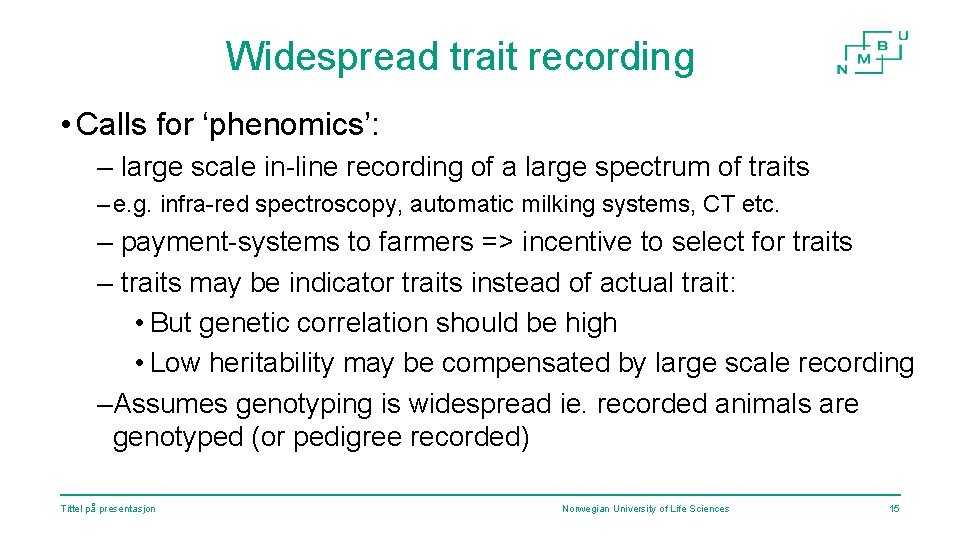 Widespread trait recording • Calls for ‘phenomics’: – large scale in-line recording of a