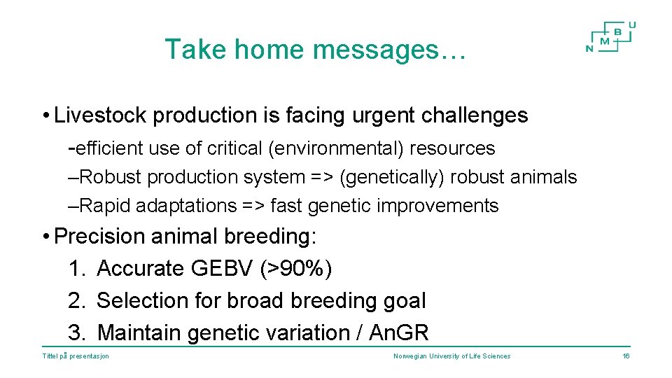 Take home messages… • Livestock production is facing urgent challenges -efficient use of critical