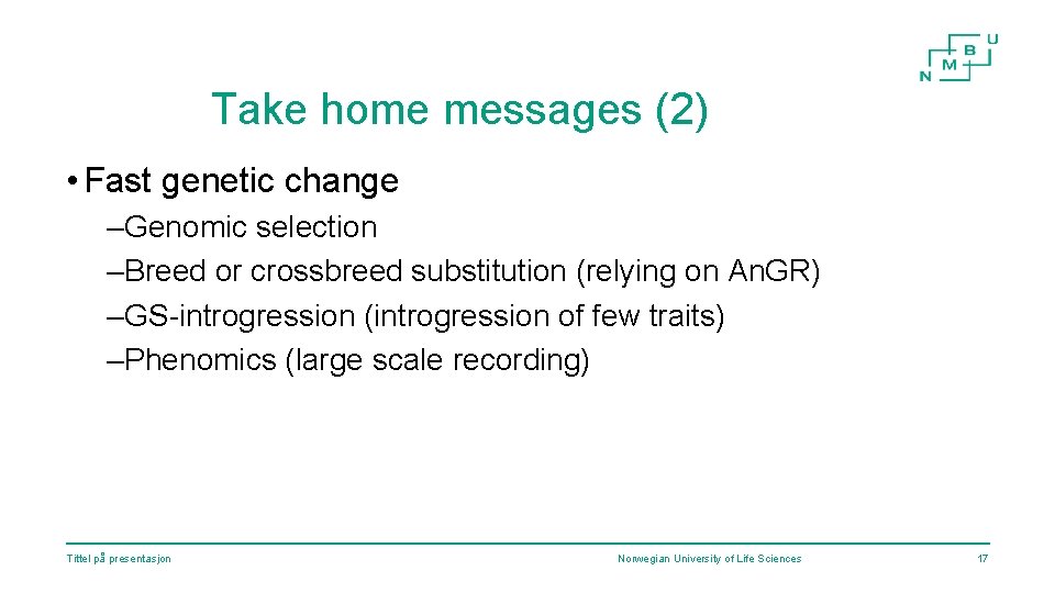 Take home messages (2) • Fast genetic change –Genomic selection –Breed or crossbreed substitution