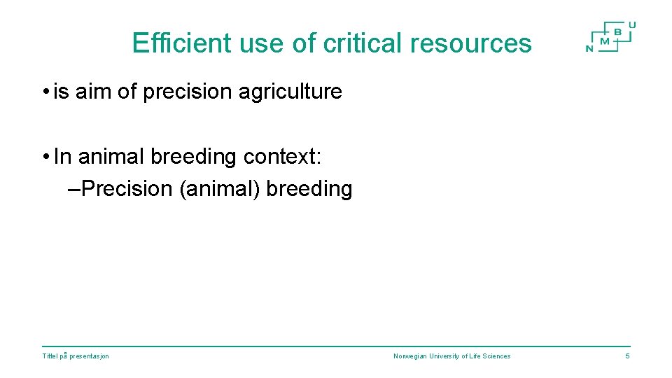 Efficient use of critical resources • is aim of precision agriculture • In animal