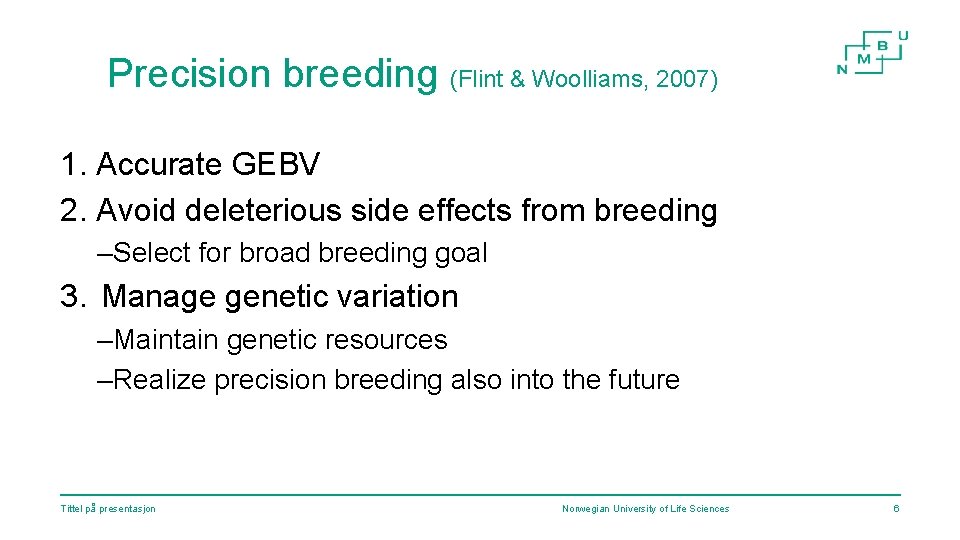 Precision breeding (Flint & Woolliams, 2007) 1. Accurate GEBV 2. Avoid deleterious side effects