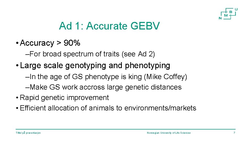 Ad 1: Accurate GEBV • Accuracy > 90% –For broad spectrum of traits (see