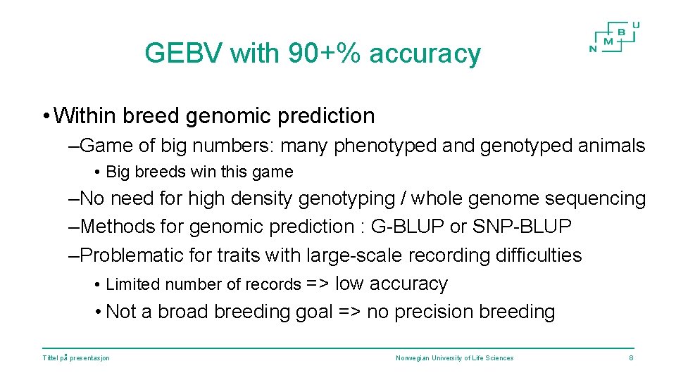 GEBV with 90+% accuracy • Within breed genomic prediction –Game of big numbers: many