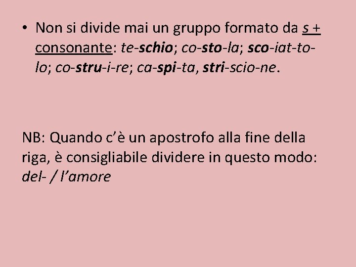  • Non si divide mai un gruppo formato da s + consonante: te-schio;