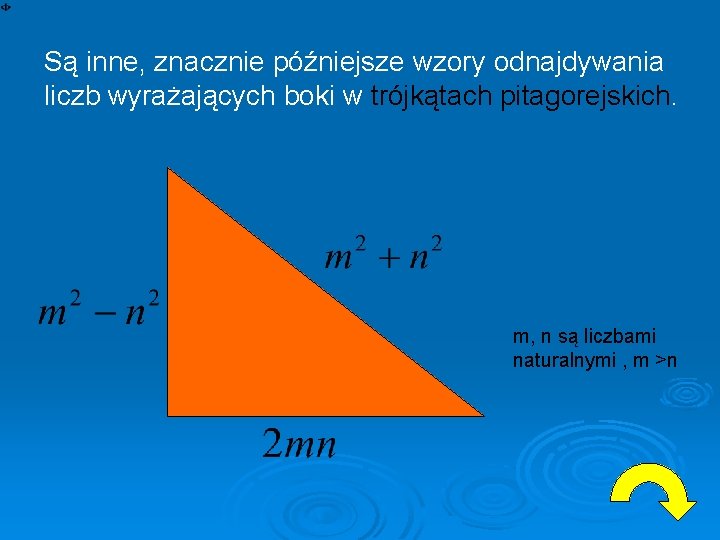 Są inne, znacznie późniejsze wzory odnajdywania liczb wyrażających boki w trójkątach pitagorejskich. m, n