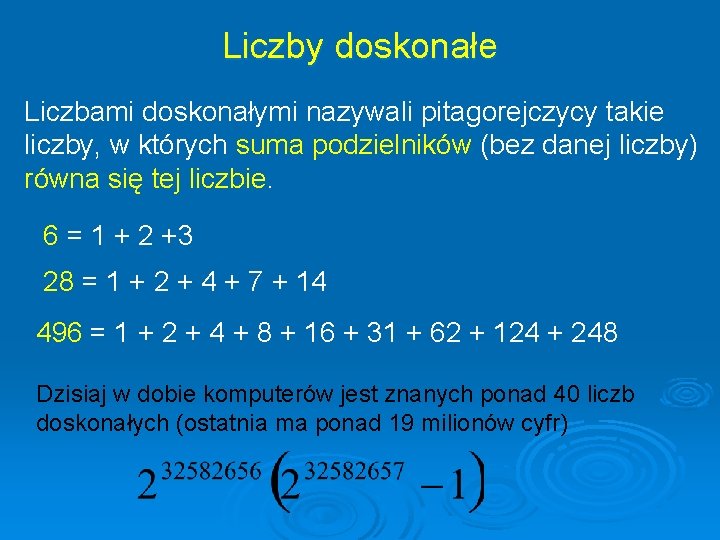 Liczby doskonałe Liczbami doskonałymi nazywali pitagorejczycy takie liczby, w których suma podzielników (bez danej