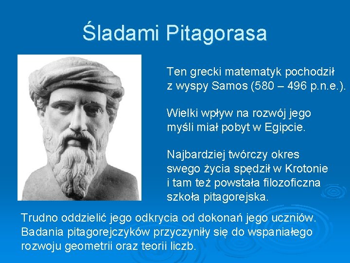 Śladami Pitagorasa Ten grecki matematyk pochodził z wyspy Samos (580 – 496 p. n.