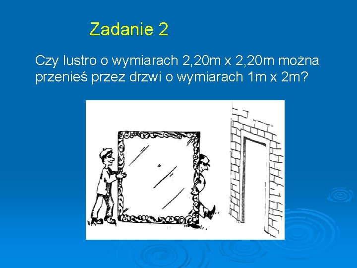 Zadanie 2 Czy lustro o wymiarach 2, 20 m x 2, 20 m można