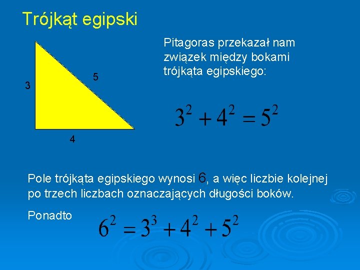 Trójkąt egipski 5 3 Pitagoras przekazał nam związek między bokami trójkąta egipskiego: 4 Pole