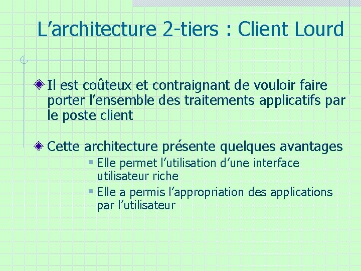 L’architecture 2 -tiers : Client Lourd Il est coûteux et contraignant de vouloir faire L’architecture 2 -tiers : Client Lourd Il est coûteux et contraignant de vouloir faire