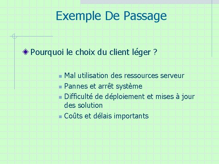 Exemple De Passage Pourquoi le choix du client léger ? Mal utilisation des ressources Exemple De Passage Pourquoi le choix du client léger ? Mal utilisation des ressources