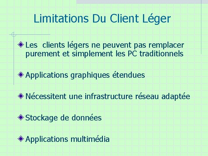 Limitations Du Client Léger Les clients légers ne peuvent pas remplacer purement et simplement Limitations Du Client Léger Les clients légers ne peuvent pas remplacer purement et simplement