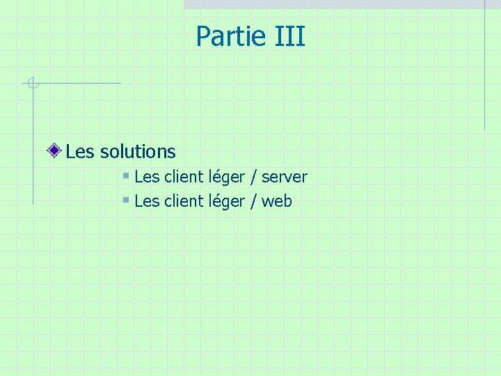 Partie III Les solutions § Les client léger / server § Les client léger Partie III Les solutions § Les client léger / server § Les client léger