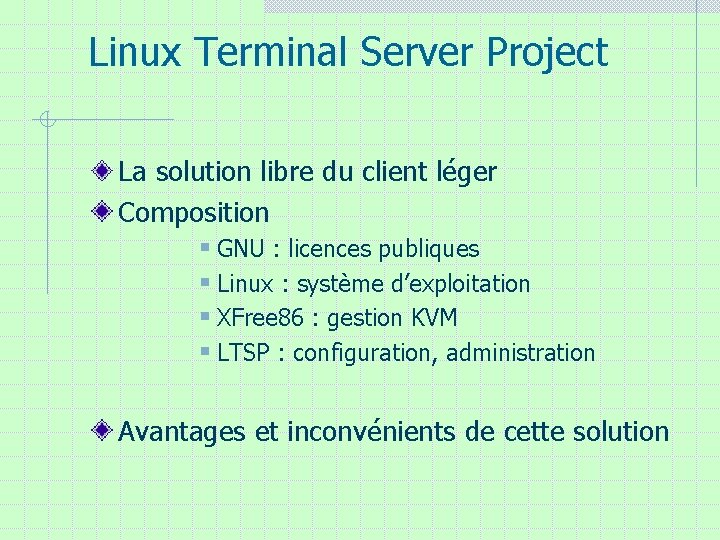 Linux Terminal Server Project La solution libre du client léger Composition § GNU : Linux Terminal Server Project La solution libre du client léger Composition § GNU :