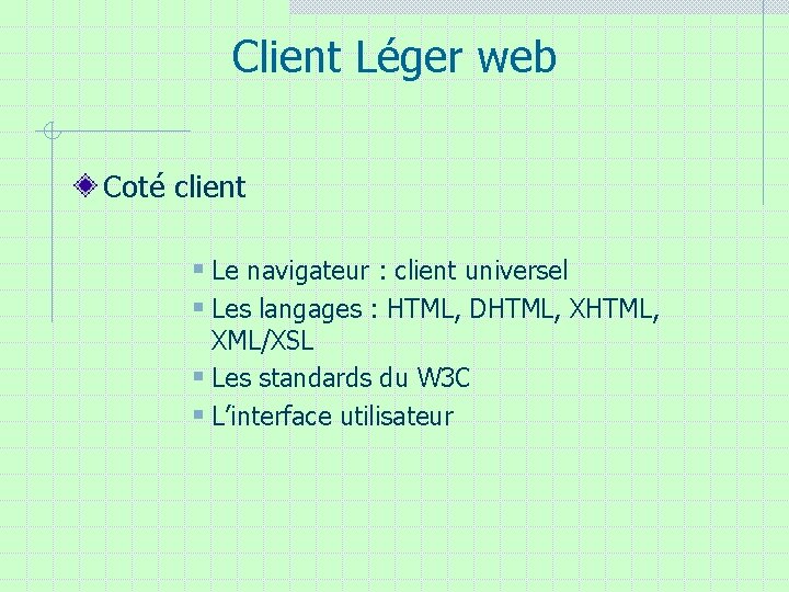 Client Léger web Coté client § Le navigateur : client universel § Les langages Client Léger web Coté client § Le navigateur : client universel § Les langages