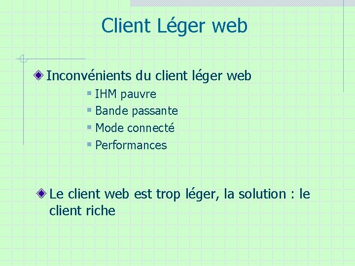 Client Léger web Inconvénients du client léger web § IHM pauvre § Bande passante Client Léger web Inconvénients du client léger web § IHM pauvre § Bande passante