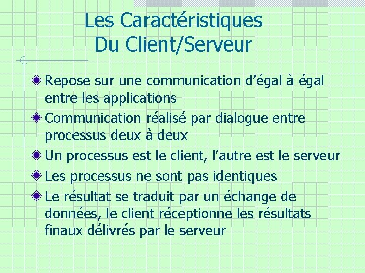 Les Caractéristiques Du Client/Serveur Repose sur une communication d’égal à égal entre les applications Les Caractéristiques Du Client/Serveur Repose sur une communication d’égal à égal entre les applications