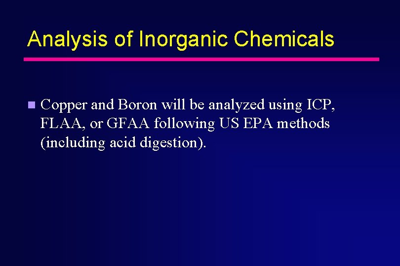 Analysis of Inorganic Chemicals n Copper and Boron will be analyzed using ICP, FLAA,