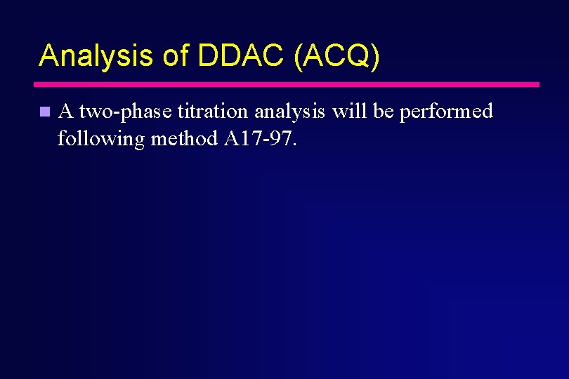 Analysis of DDAC (ACQ) n A two-phase titration analysis will be performed following method