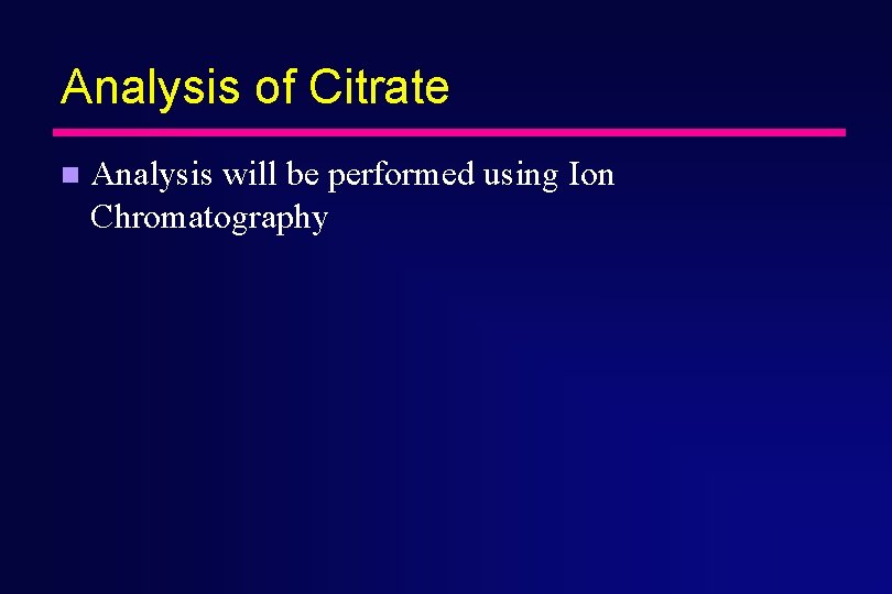 Analysis of Citrate n Analysis will be performed using Ion Chromatography 