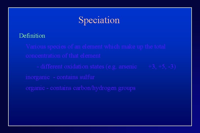 Speciation Definition Various species of an element which make up the total concentration of