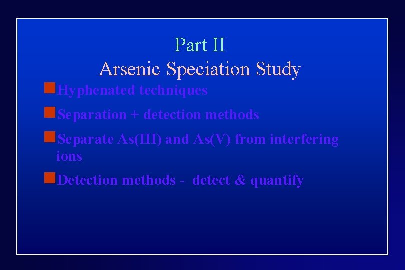 Part II Arsenic Speciation Study n. Hyphenated techniques n. Separation + detection methods n.