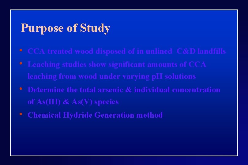 Purpose of Study • • CCA treated wood disposed of in unlined C&D landfills