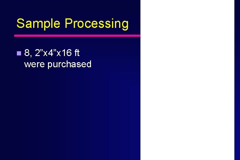 Sample Processing n 8, 2”x 4”x 16 ft were purchased 