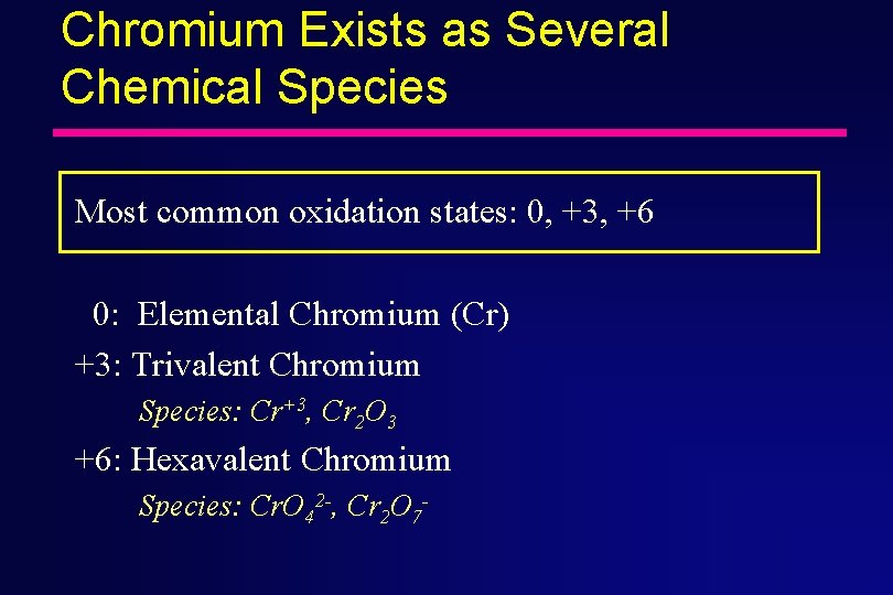 Chromium Exists as Several Chemical Species Most common oxidation states: 0, +3, +6 0: