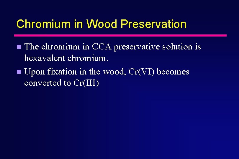 Chromium in Wood Preservation The chromium in CCA preservative solution is hexavalent chromium. n