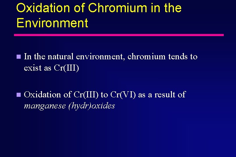 Oxidation of Chromium in the Environment n In the natural environment, chromium tends to