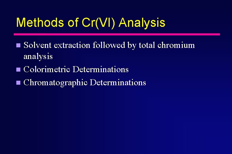 Methods of Cr(VI) Analysis Solvent extraction followed by total chromium analysis n Colorimetric Determinations