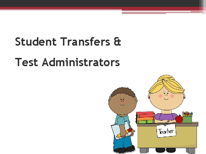 Student Transfers & Test Administrators 