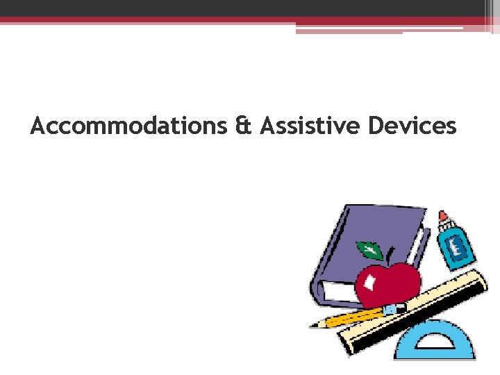 Accommodations & Assistive Devices 
