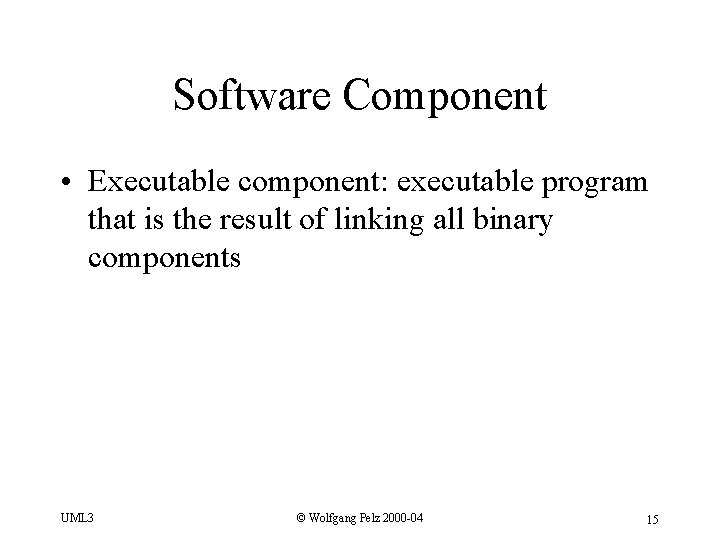 Software Component • Executable component: executable program that is the result of linking all