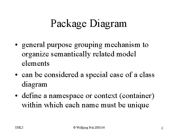 Package Diagram • general purpose grouping mechanism to organize semantically related model elements •