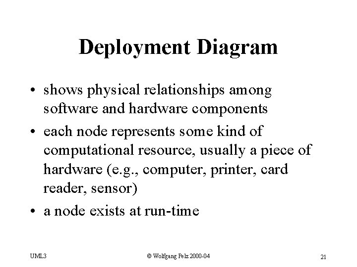 Deployment Diagram • shows physical relationships among software and hardware components • each node