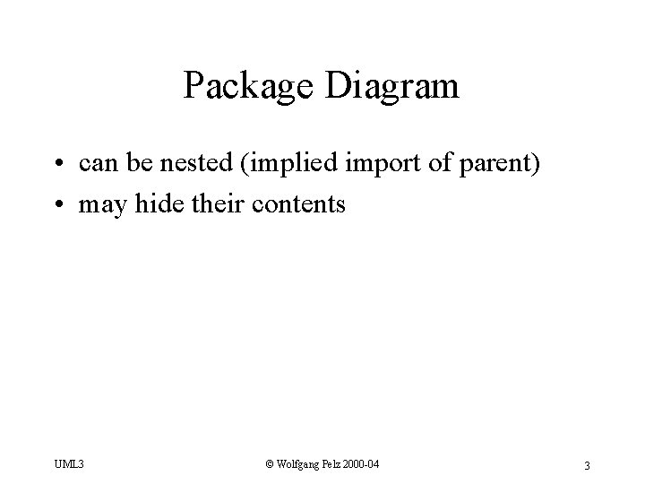 Package Diagram • can be nested (implied import of parent) • may hide their