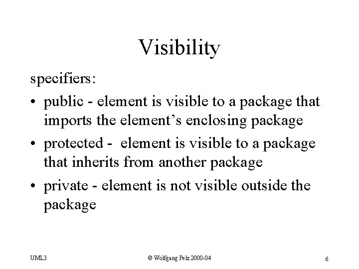 Visibility specifiers: • public - element is visible to a package that imports the