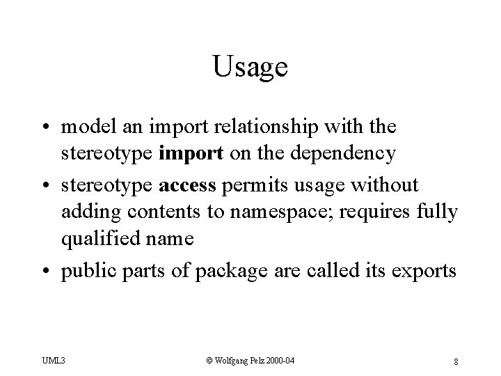 Usage • model an import relationship with the stereotype import on the dependency •