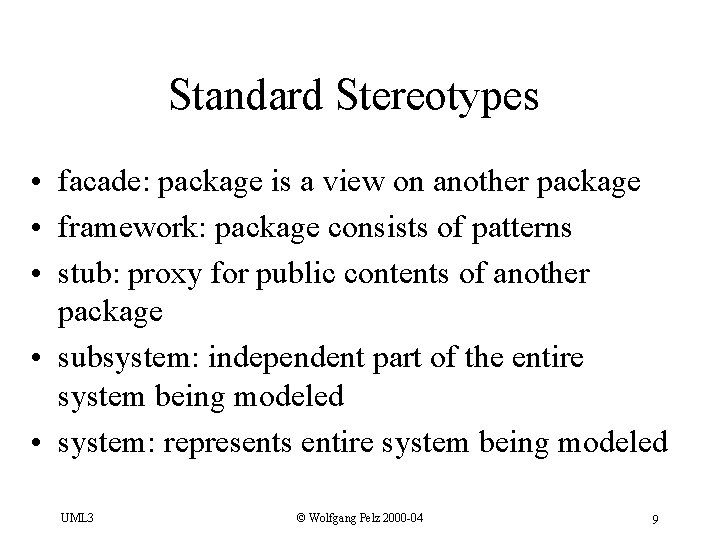 Standard Stereotypes • facade: package is a view on another package • framework: package